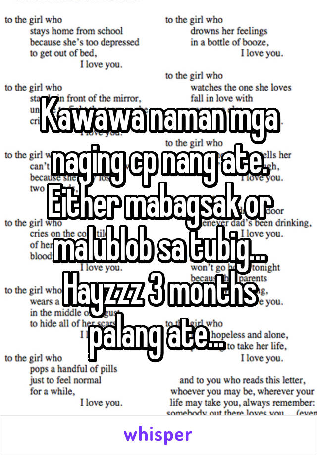 Kawawa naman mga naging cp nang ate. Either mabagsak or malublob sa tubig...
Hayzzz 3 months palang ate... 