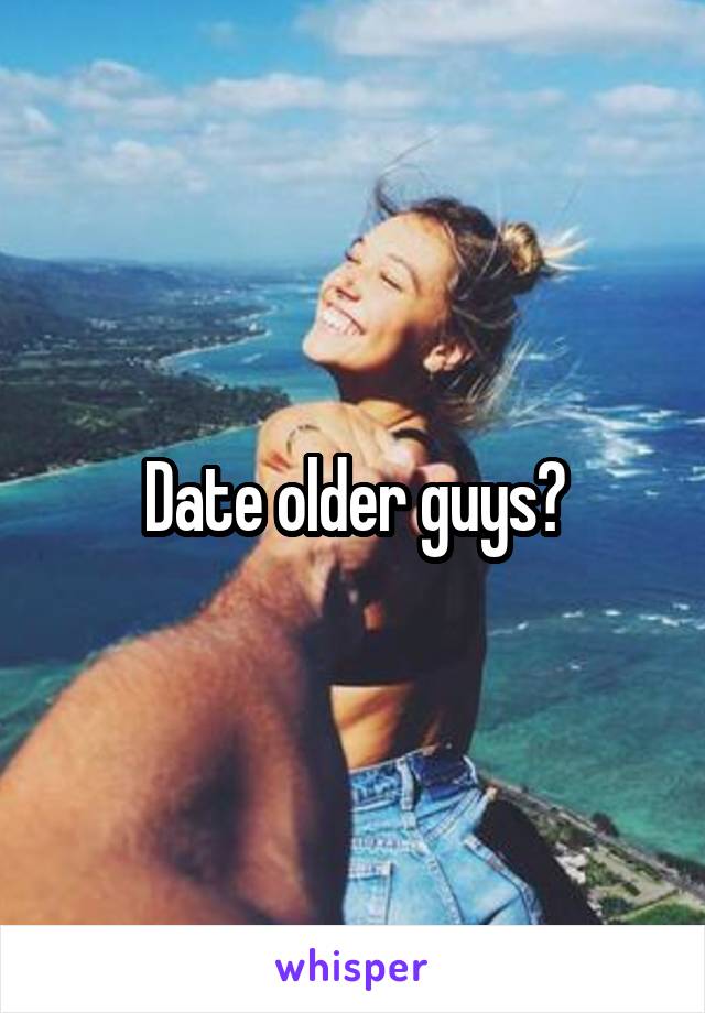 Date older guys?