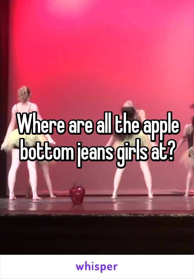 Where are all the apple bottom jeans girls at?