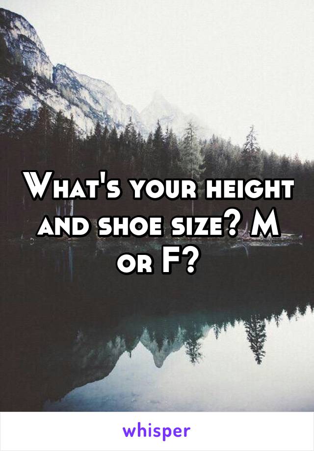 What's your height and shoe size? M or F?