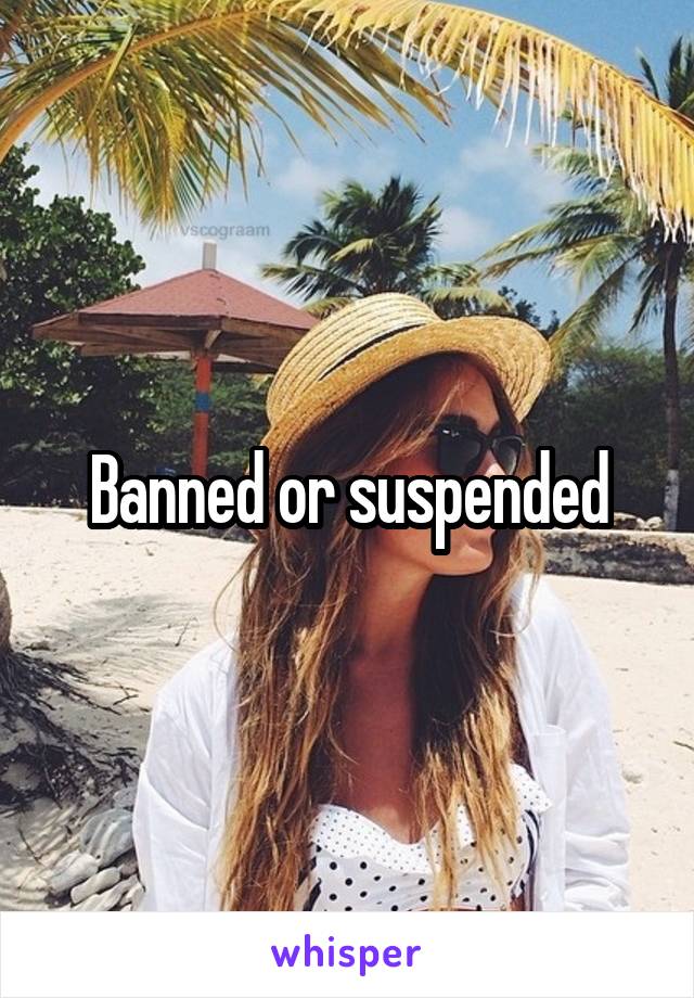 Banned or suspended