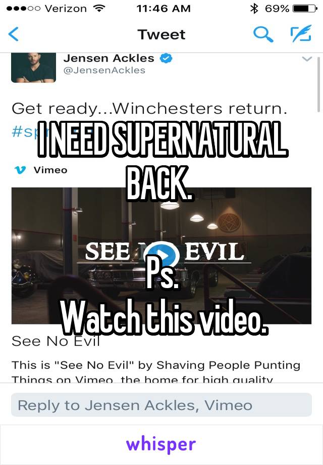 I NEED SUPERNATURAL BACK. 

Ps.
Watch this video.