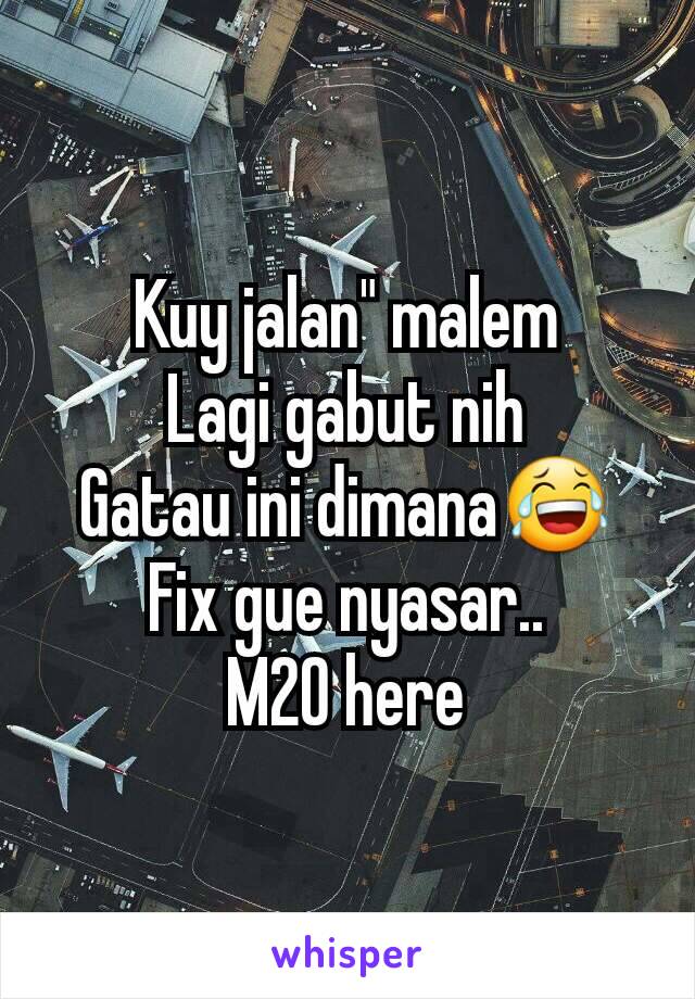 Kuy jalan" malem
Lagi gabut nih
Gatau ini dimana😂
Fix gue nyasar..
M20 here