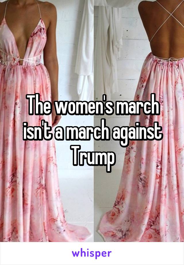 The women's march isn't a march against Trump