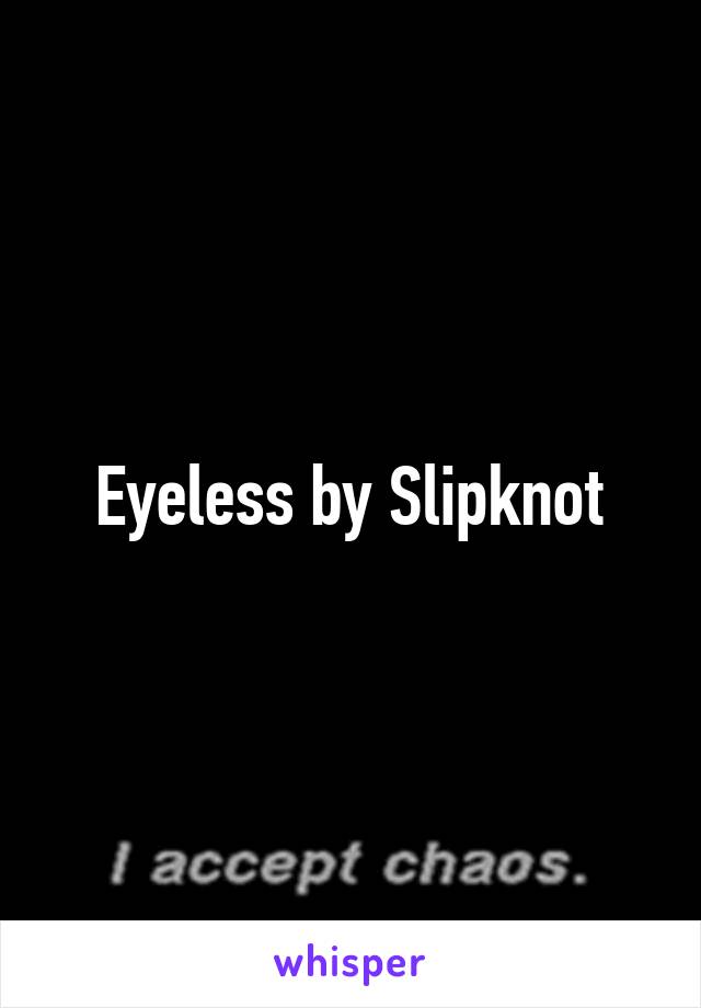 Eyeless by Slipknot