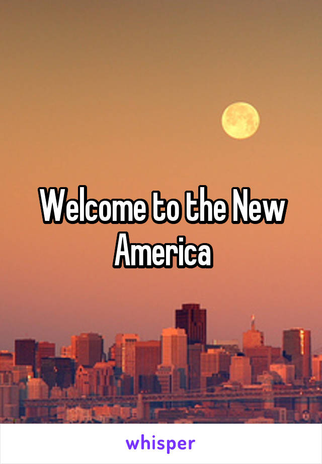 Welcome to the New America