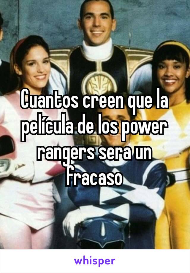 Cuantos creen que la película de los power rangers sera un fracaso