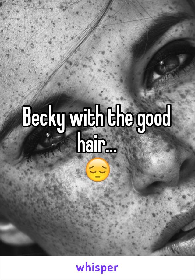 Becky with the good hair...
😔