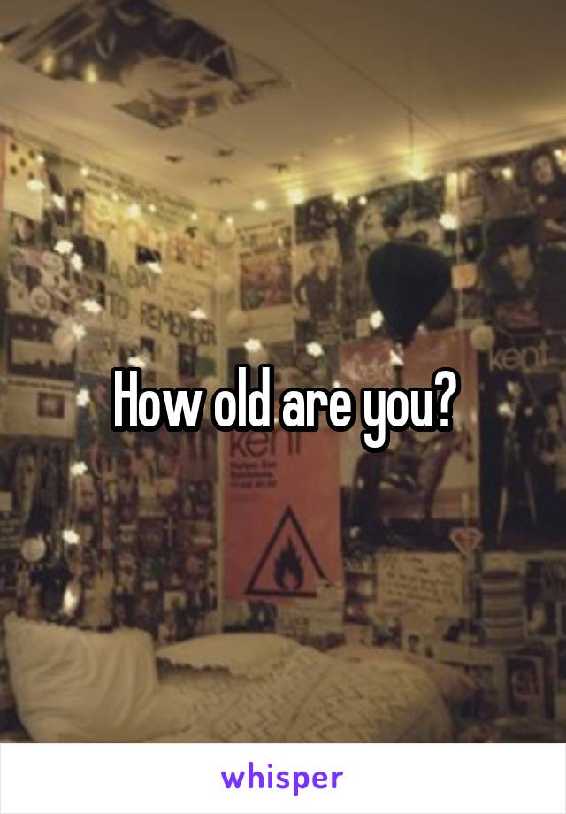 How old are you?