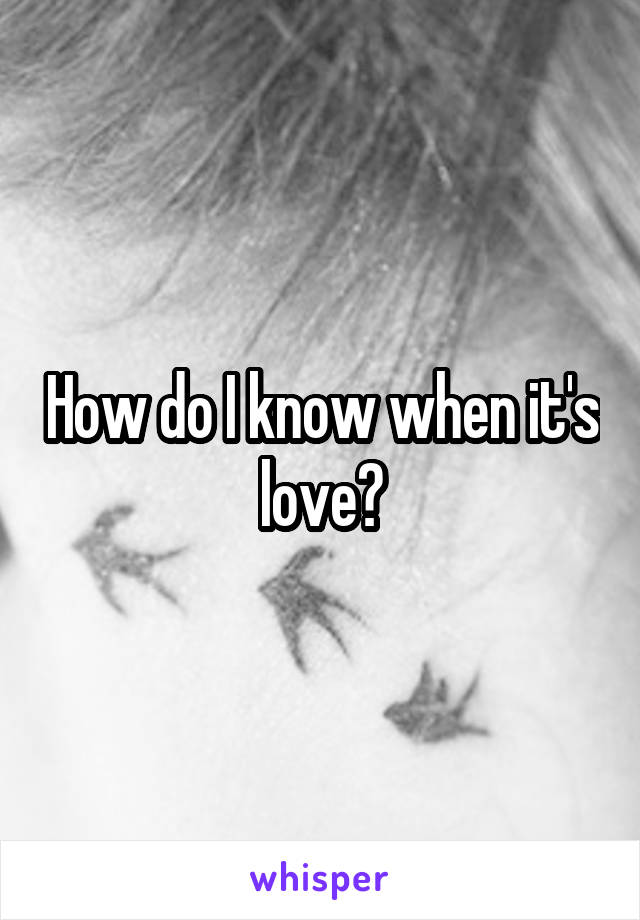 How do I know when it's love?