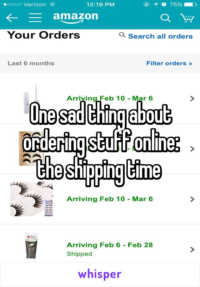 One sad thing about ordering stuff online: the shipping time 