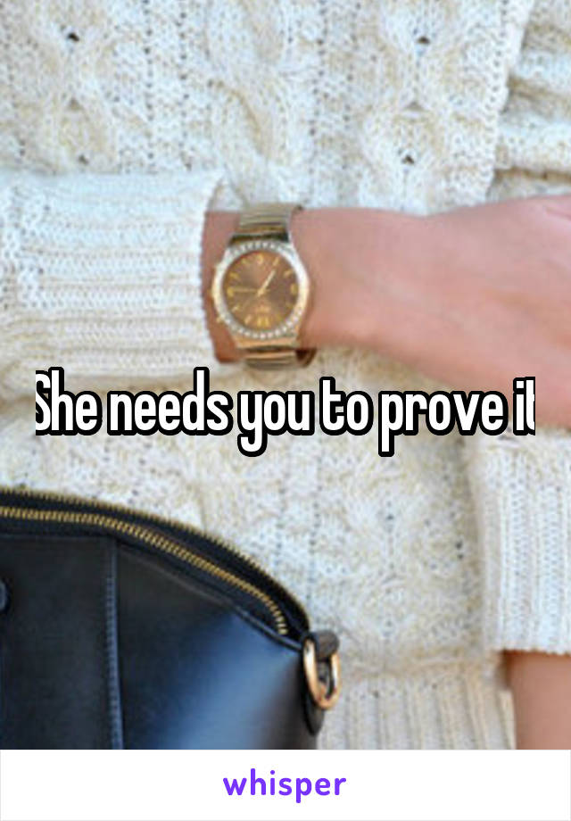 She needs you to prove it