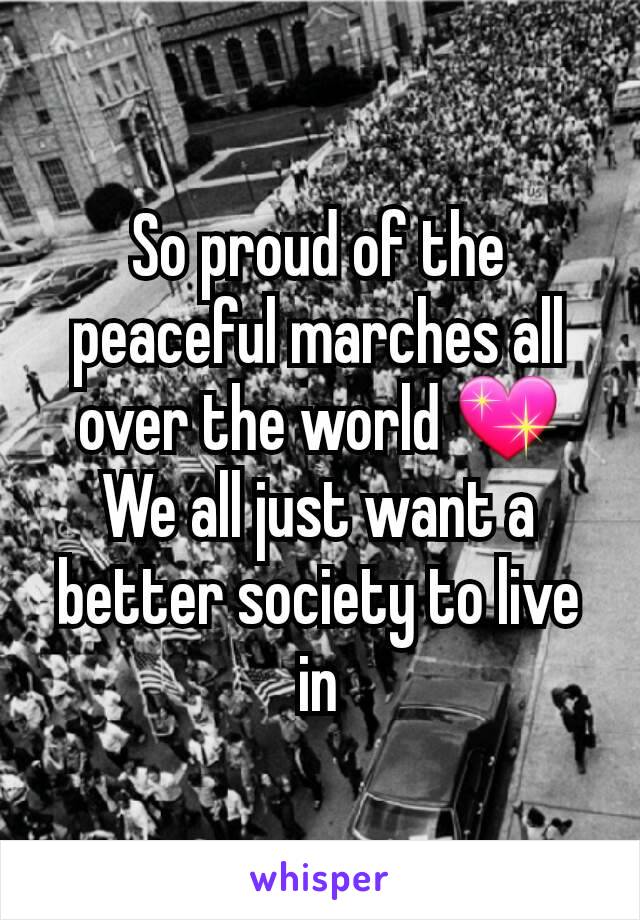 So proud of the peaceful marches all over the world 💖 We all just want a better society to live in