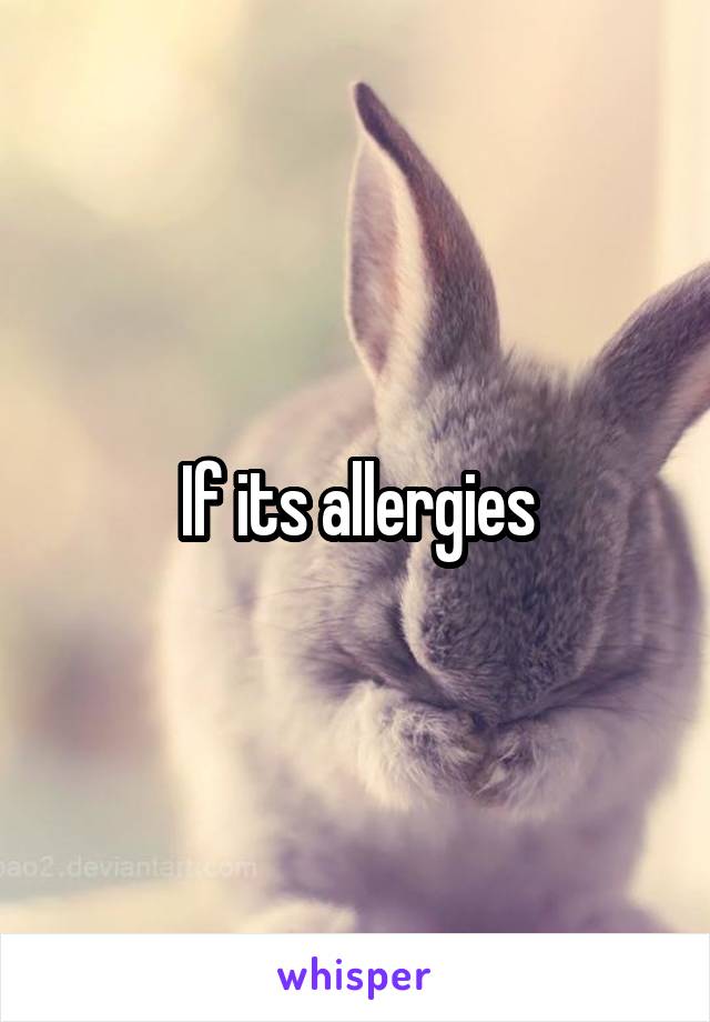 If its allergies