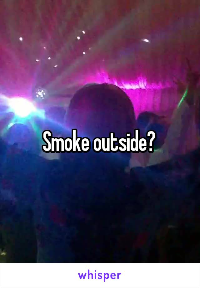 Smoke outside? 