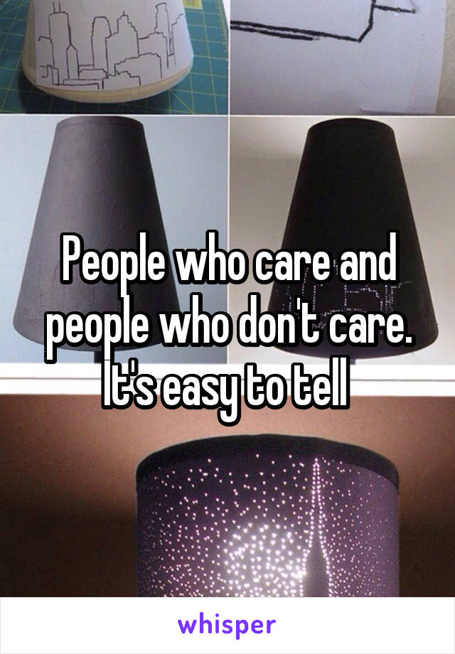 People who care and people who don't care. It's easy to tell 