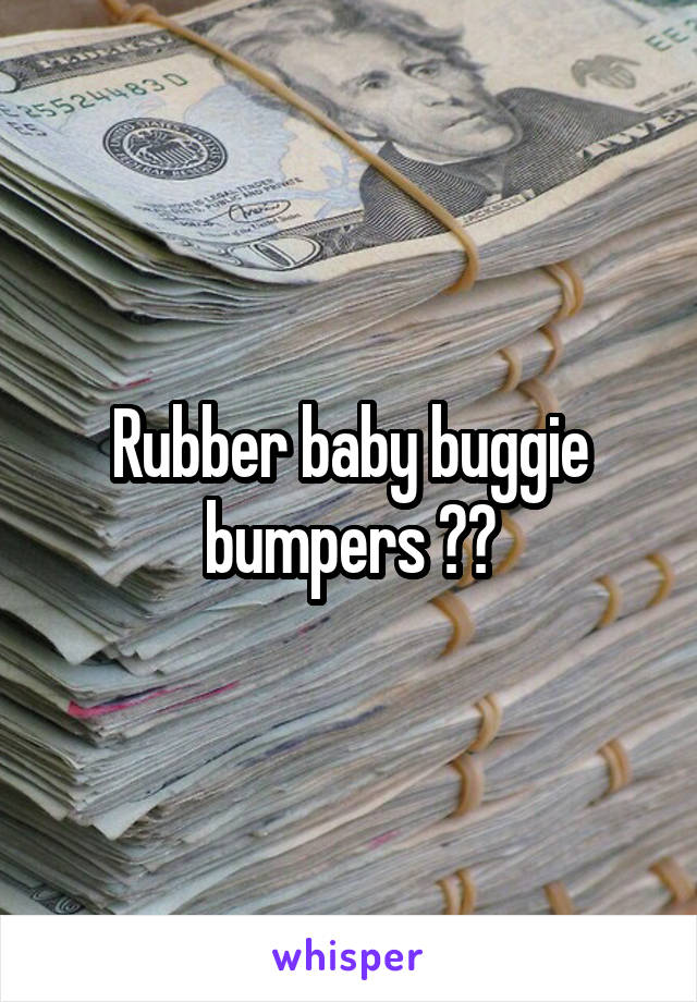 Rubber baby buggie bumpers ??