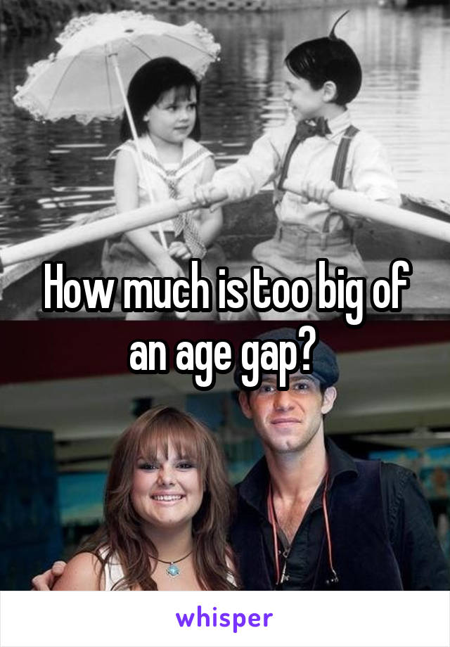 How much is too big of an age gap? 