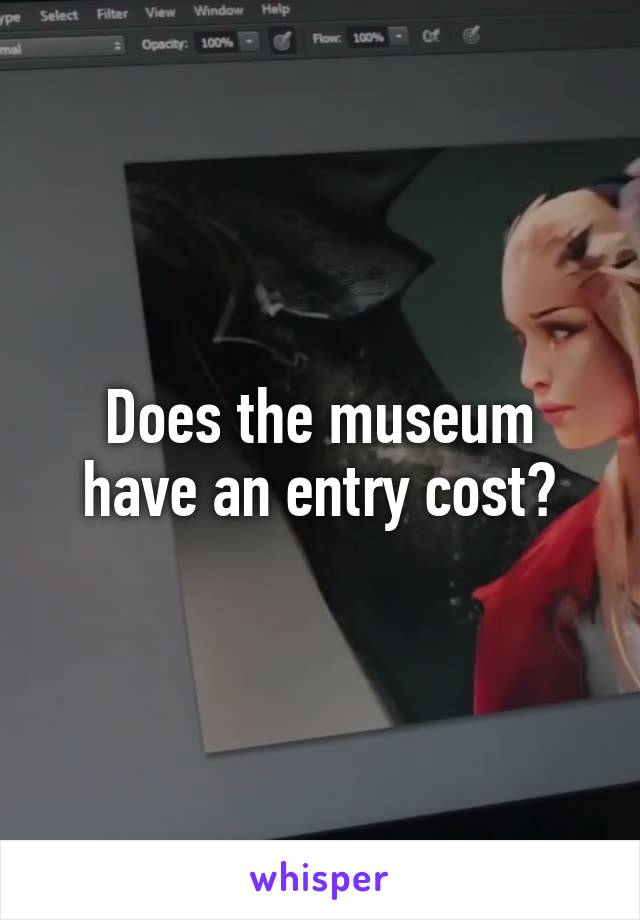 Does the museum have an entry cost?