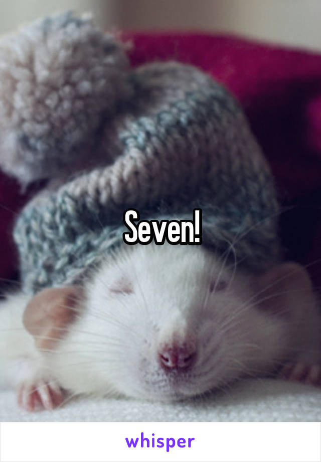 Seven!