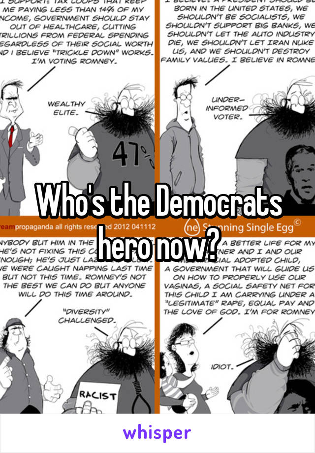 Who's the Democrats hero now?