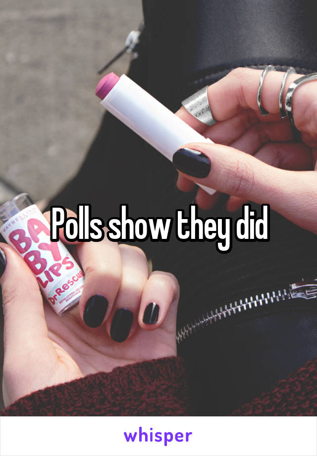 Polls show they did