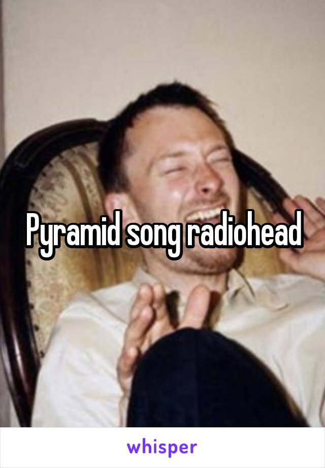 Pyramid song radiohead