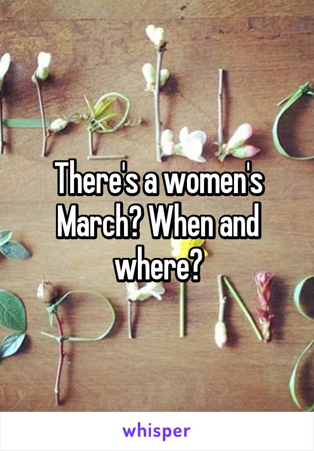 There's a women's March? When and where?