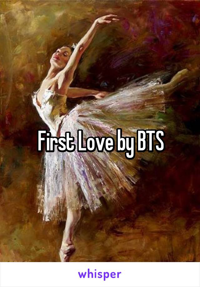 First Love by BTS