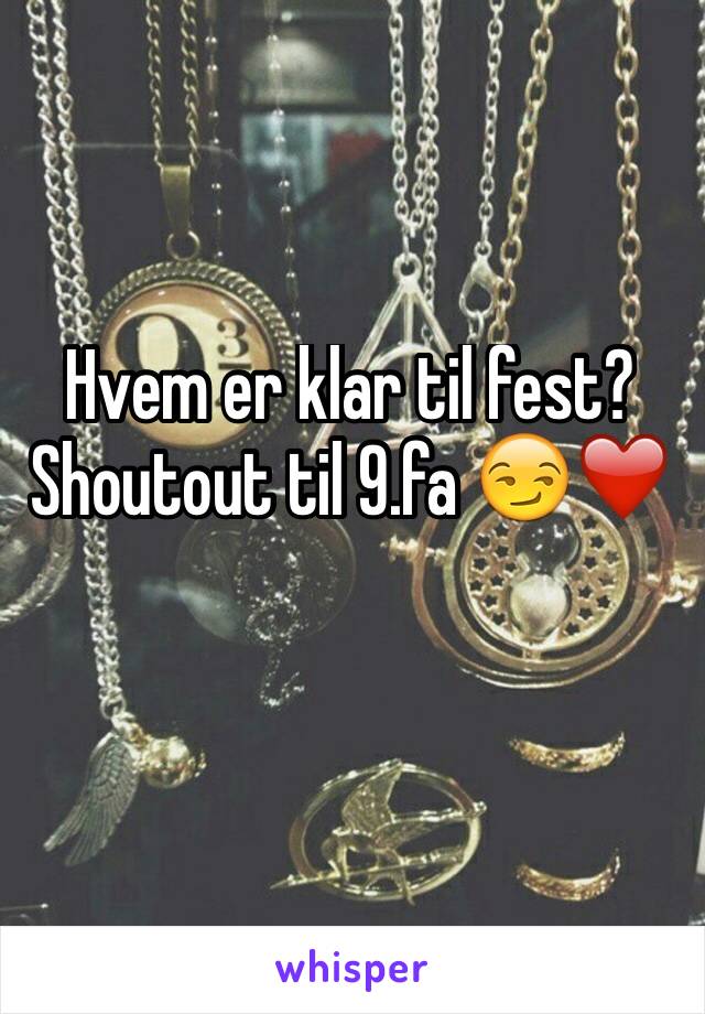 Hvem er klar til fest?
Shoutout til 9.fa 😏❤️