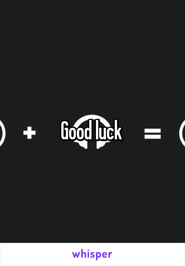 Good luck 