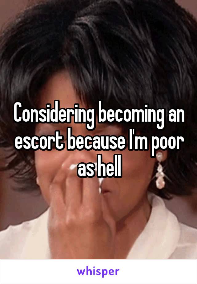 Considering becoming an escort because I'm poor as hell