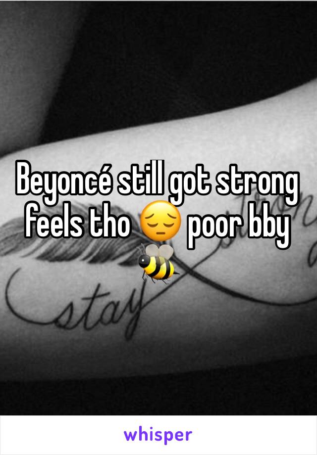 Beyoncé still got strong feels tho 😔 poor bby 🐝