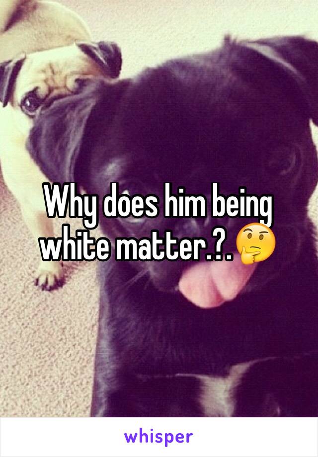 Why does him being white matter.?.🤔