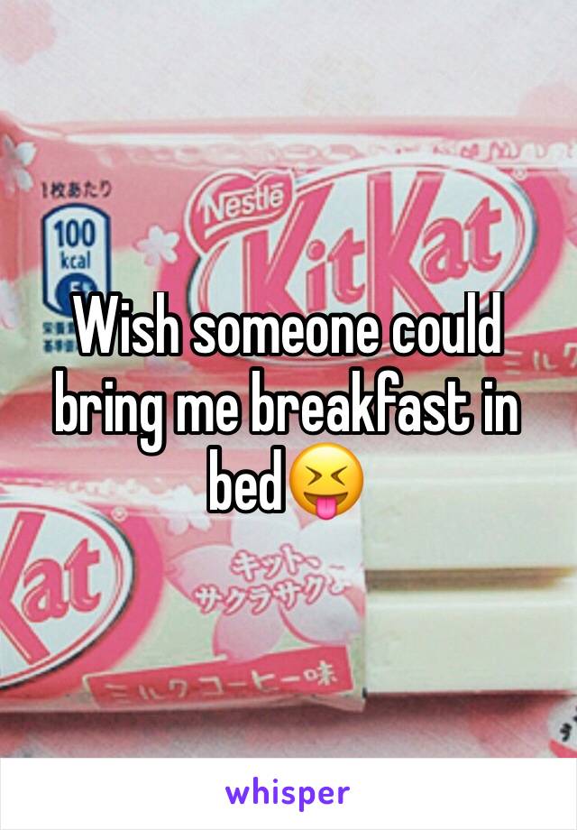 Wish someone could bring me breakfast in bed😝