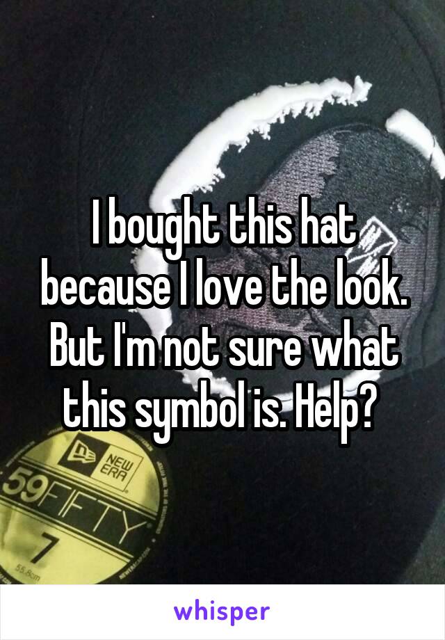 I bought this hat because I love the look. But I'm not sure what this symbol is. Help? 