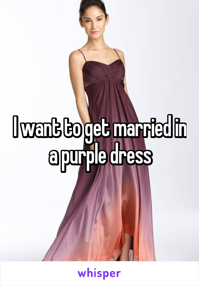 I want to get married in a purple dress