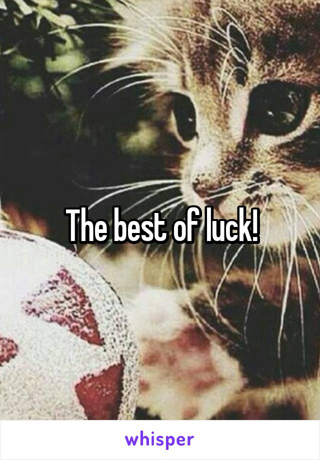 The best of luck!