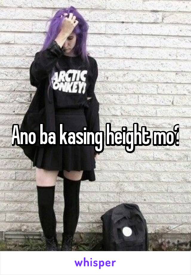 Ano ba kasing height mo?