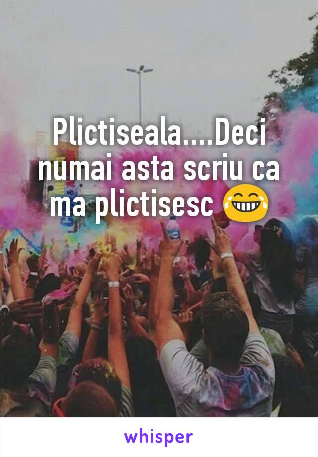 Plictiseala....Deci numai asta scriu ca ma plictisesc 😂