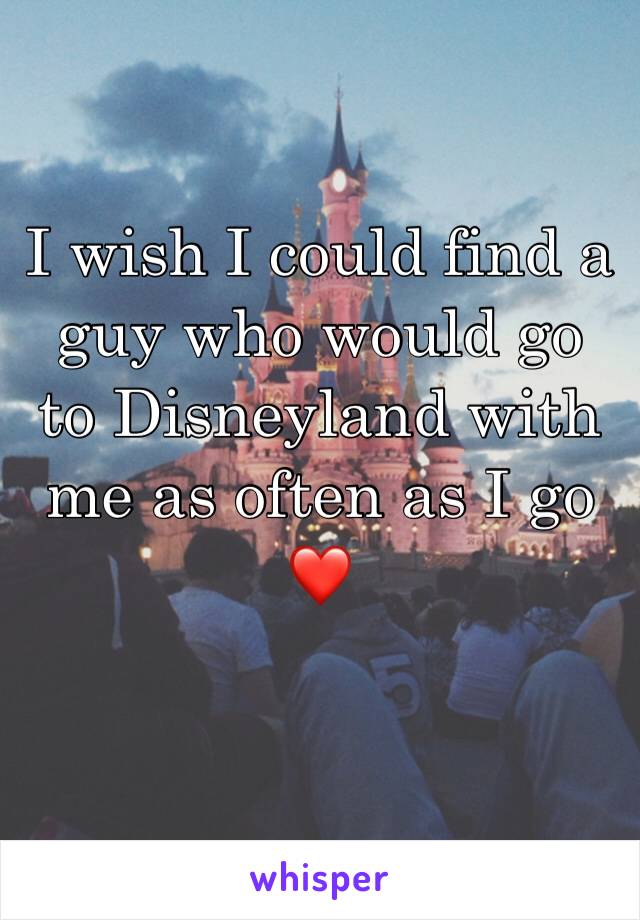 I wish I could find a guy who would go to Disneyland with me as often as I go ❤️