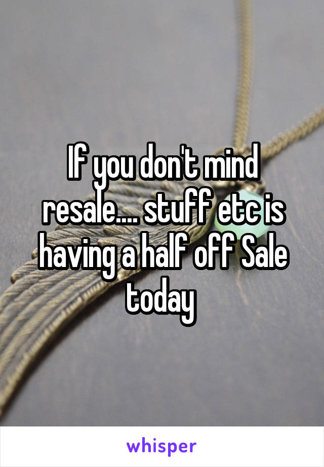 If you don't mind resale.... stuff etc is having a half off Sale today 