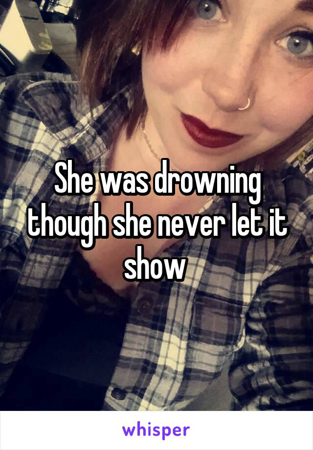 She was drowning though she never let it show 