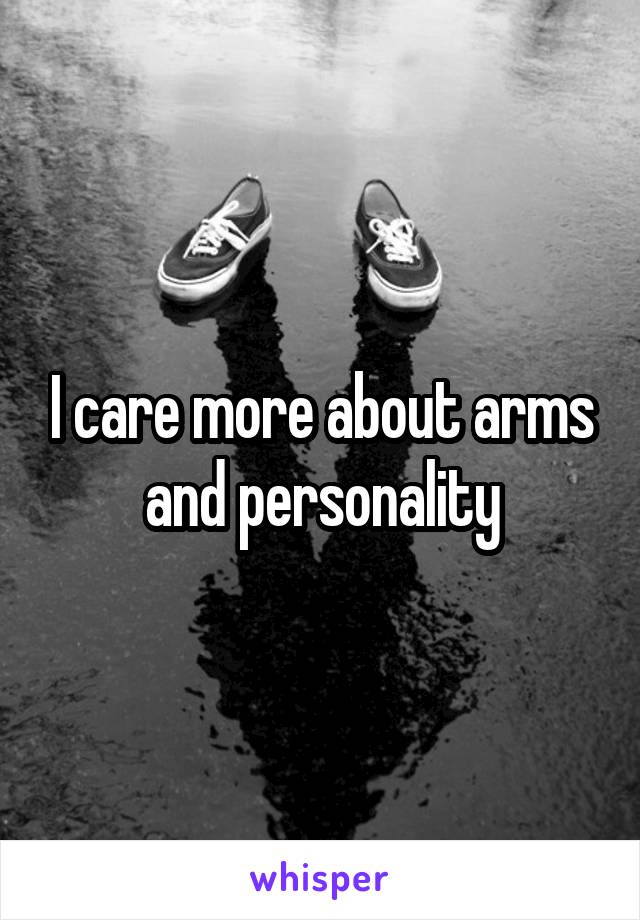 I care more about arms and personality