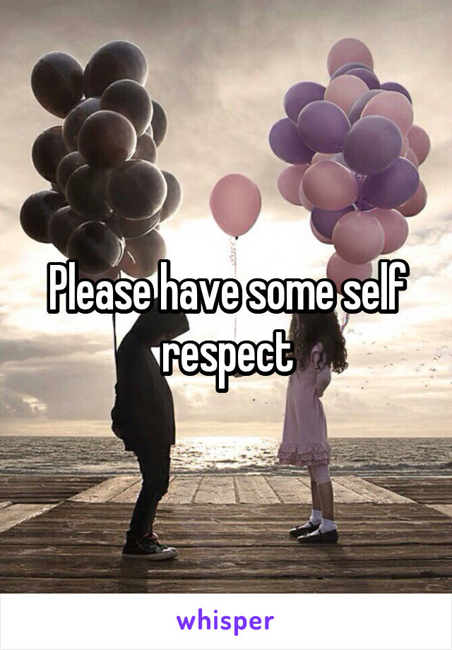 Please have some self respect