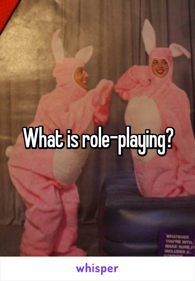 What is role-playing?