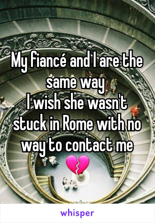 My fiancé and I are the same way 
I wish she wasn't stuck in Rome with no way to contact me💔