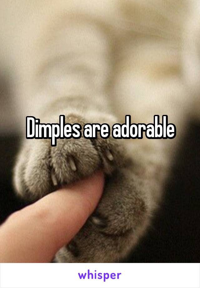 Dimples are adorable
