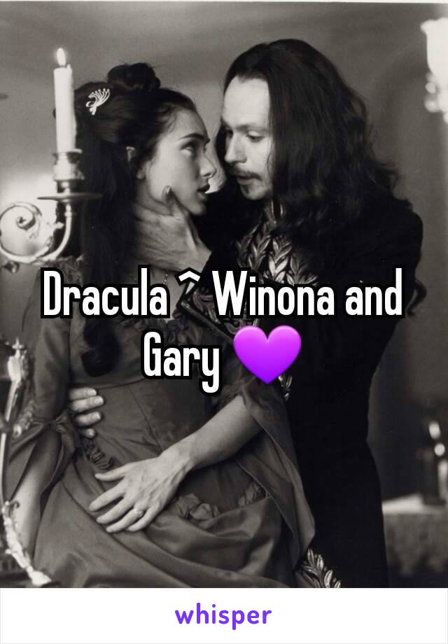 Dracula ^ Winona and Gary 💜