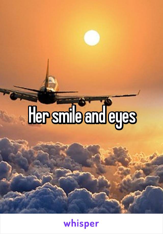 Her smile and eyes